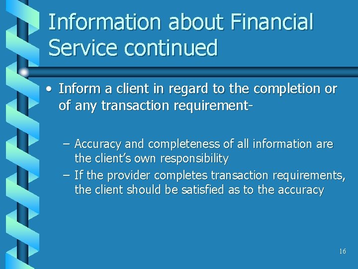 Information about Financial Service continued • Inform a client in regard to the completion