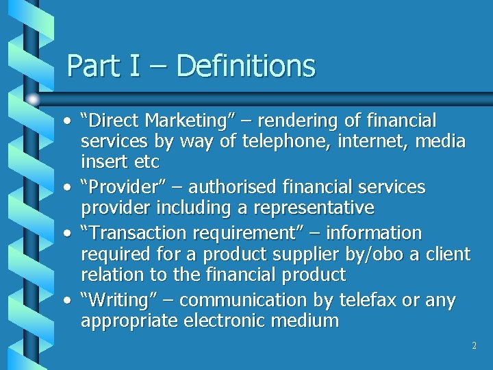 Part I – Definitions • “Direct Marketing” – rendering of financial services by way