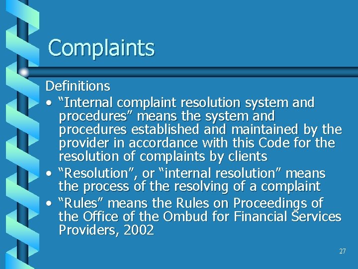 Complaints Definitions • “Internal complaint resolution system and procedures” means the system and procedures