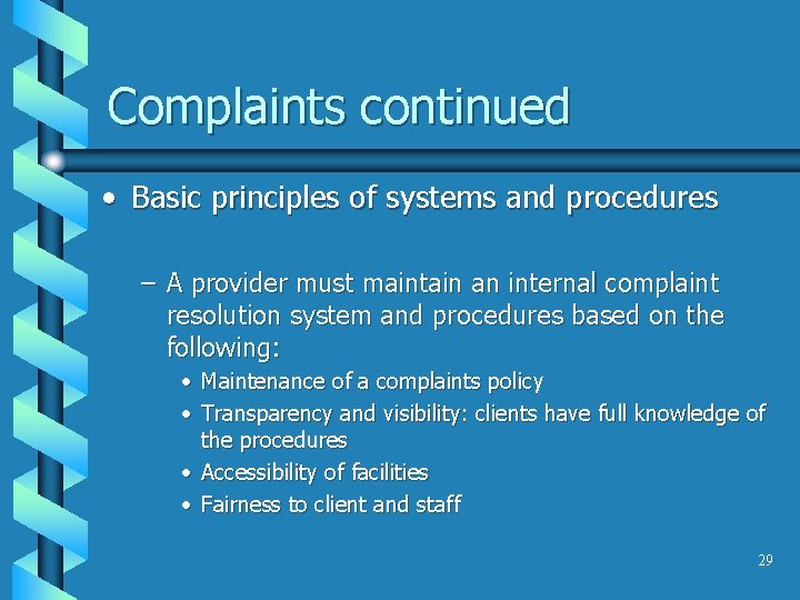 Complaints continued • Basic principles of systems and procedures – A provider must maintain
