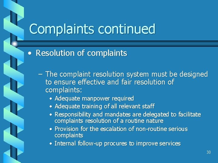Complaints continued • Resolution of complaints – The complaint resolution system must be designed