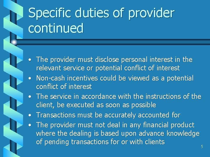 Specific duties of provider continued • The provider must disclose personal interest in the