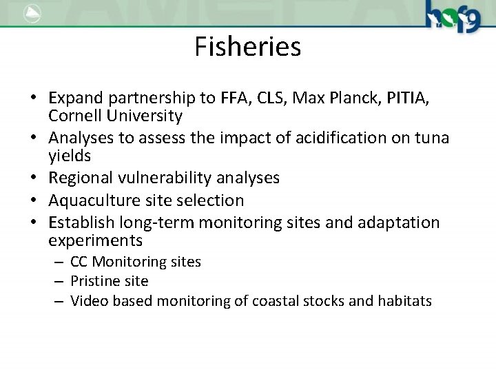 Fisheries • Expand partnership to FFA, CLS, Max Planck, PITIA, Cornell University • Analyses
