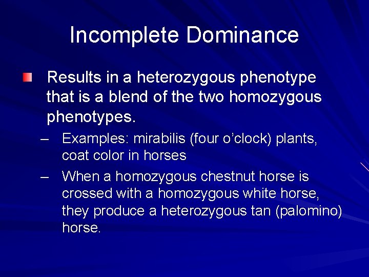Incomplete Dominance Results in a heterozygous phenotype that is a blend of the two