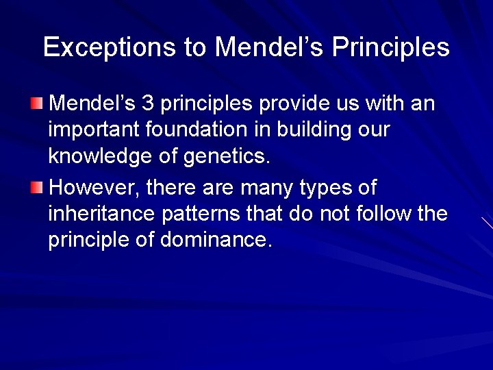 Exceptions to Mendel’s Principles Mendel’s 3 principles provide us with an important foundation in