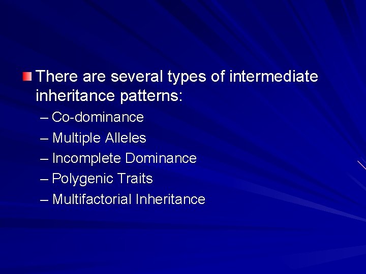 There are several types of intermediate inheritance patterns: – Co-dominance – Multiple Alleles –