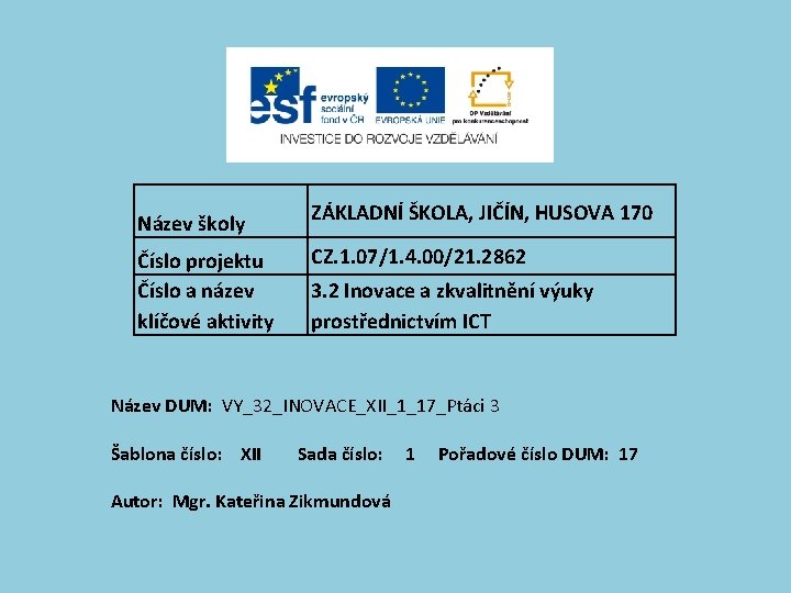 Název školy Číslo projektu Číslo a název klíčové aktivity ZÁKLADNÍ ŠKOLA, JIČÍN, HUSOVA 170 Název školy Číslo projektu Číslo a název klíčové aktivity ZÁKLADNÍ ŠKOLA, JIČÍN, HUSOVA 170