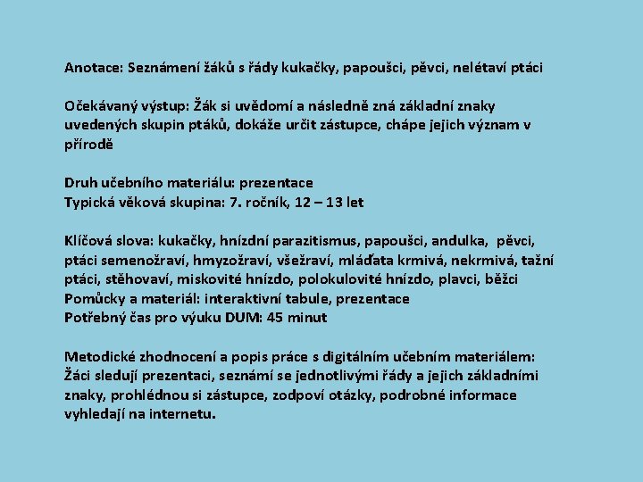 Anotace: Seznámení žáků s řády kukačky, papoušci, pěvci, nelétaví ptáci Očekávaný výstup: Žák si Anotace: Seznámení žáků s řády kukačky, papoušci, pěvci, nelétaví ptáci Očekávaný výstup: Žák si