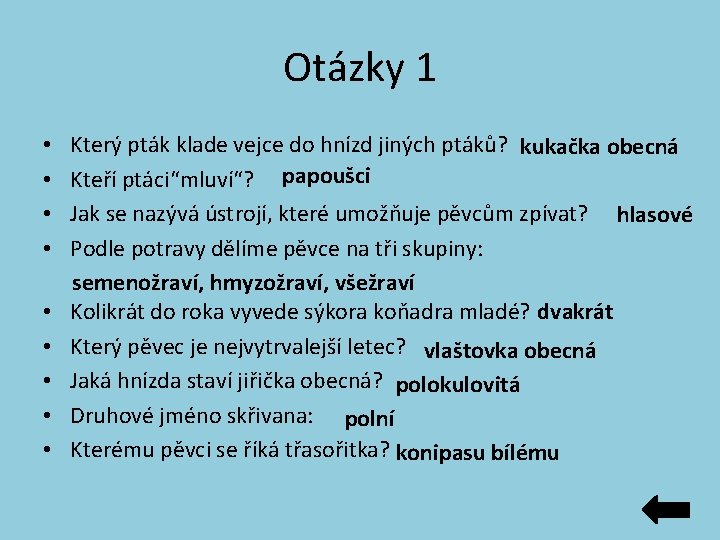 Otázky 1 • • • Který pták klade vejce do hnízd jiných ptáků? kukačka Otázky 1 • • • Který pták klade vejce do hnízd jiných ptáků? kukačka