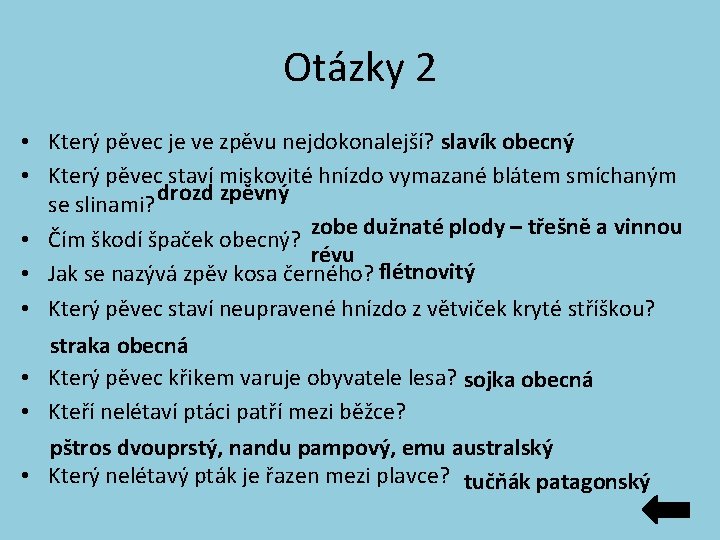 Otázky 2 • Který pěvec je ve zpěvu nejdokonalejší? slavík obecný • Který pěvec Otázky 2 • Který pěvec je ve zpěvu nejdokonalejší? slavík obecný • Který pěvec