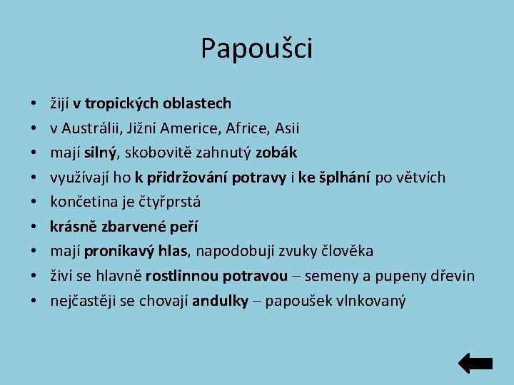 Papoušci • • • žijí v tropických oblastech v Austrálii, Jižní Americe, Africe, Asii Papoušci • • • žijí v tropických oblastech v Austrálii, Jižní Americe, Africe, Asii