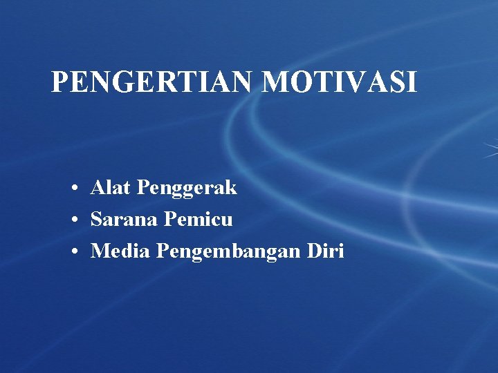 PENGERTIAN MOTIVASI • Alat Penggerak • Sarana Pemicu • Media Pengembangan Diri PENGERTIAN MOTIVASI • Alat Penggerak • Sarana Pemicu • Media Pengembangan Diri