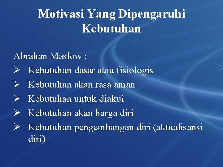 Motivasi Yang Dipengaruhi Kebutuhan Abrahan Maslow : Ø Kebutuhan dasar atau fisiologis Ø Kebutuhan Motivasi Yang Dipengaruhi Kebutuhan Abrahan Maslow : Ø Kebutuhan dasar atau fisiologis Ø Kebutuhan