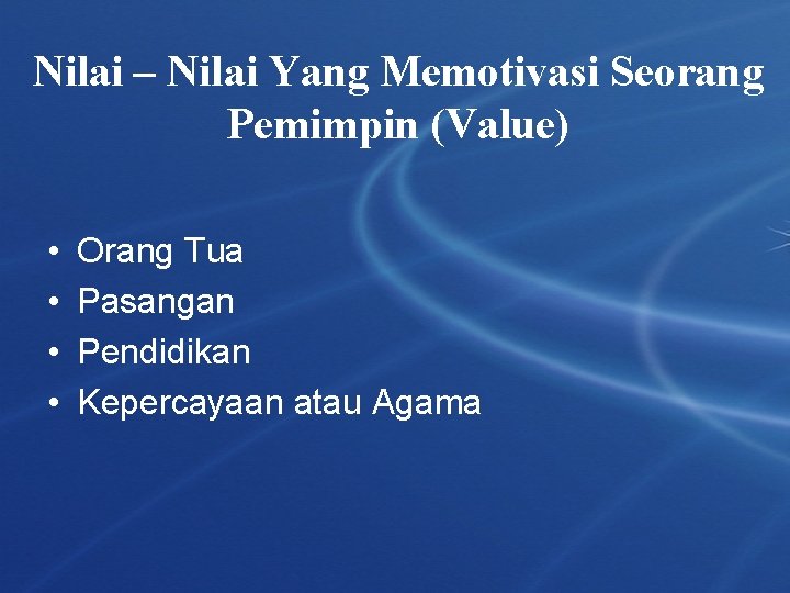 Nilai – Nilai Yang Memotivasi Seorang Pemimpin (Value) • • Orang Tua Pasangan Pendidikan Nilai – Nilai Yang Memotivasi Seorang Pemimpin (Value) • • Orang Tua Pasangan Pendidikan