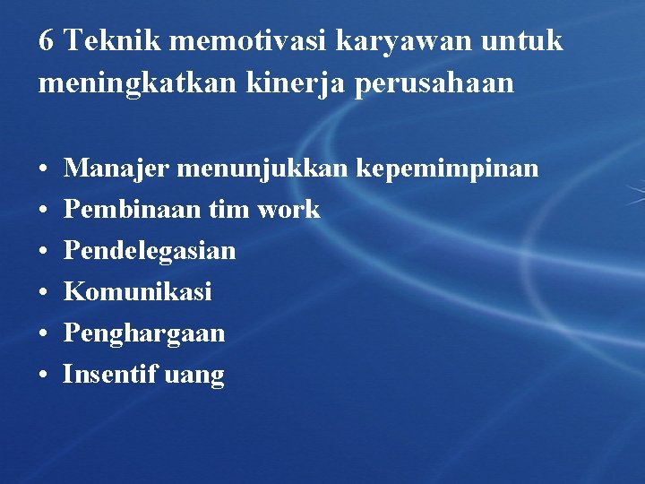 6 Teknik memotivasi karyawan untuk meningkatkan kinerja perusahaan • • • Manajer menunjukkan kepemimpinan 6 Teknik memotivasi karyawan untuk meningkatkan kinerja perusahaan • • • Manajer menunjukkan kepemimpinan