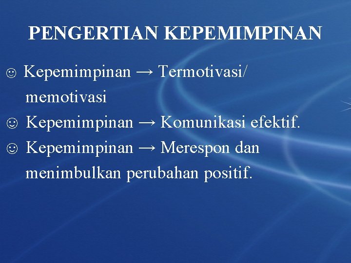 PENGERTIAN KEPEMIMPINAN ☺ Kepemimpinan → Termotivasi/ memotivasi ☺ Kepemimpinan → Komunikasi efektif. ☺ Kepemimpinan PENGERTIAN KEPEMIMPINAN ☺ Kepemimpinan → Termotivasi/ memotivasi ☺ Kepemimpinan → Komunikasi efektif. ☺ Kepemimpinan