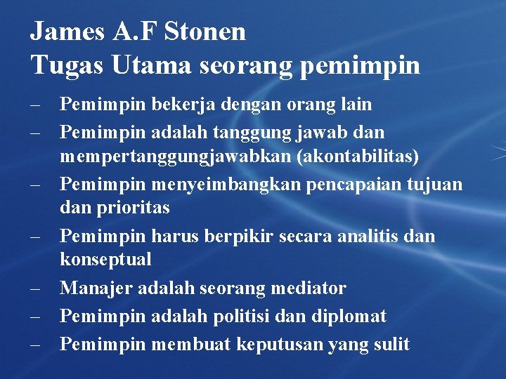James A. F Stonen Tugas Utama seorang pemimpin – Pemimpin bekerja dengan orang lain James A. F Stonen Tugas Utama seorang pemimpin – Pemimpin bekerja dengan orang lain