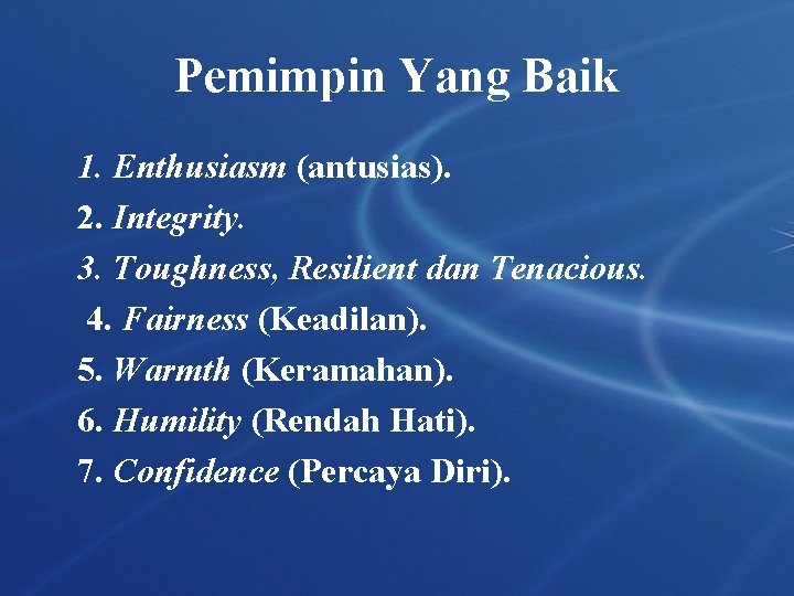Pemimpin Yang Baik 1. Enthusiasm (antusias). 2. Integrity. 3. Toughness, Resilient dan Tenacious. 4. Pemimpin Yang Baik 1. Enthusiasm (antusias). 2. Integrity. 3. Toughness, Resilient dan Tenacious. 4.