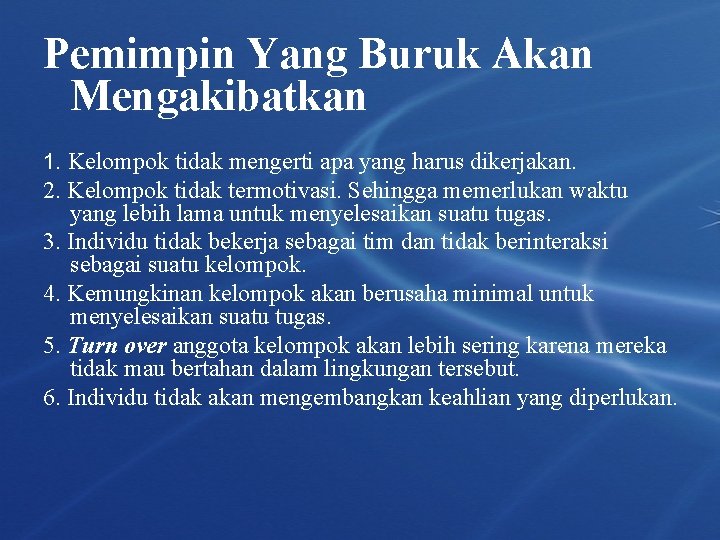 Pemimpin Yang Buruk Akan Mengakibatkan 1. Kelompok tidak mengerti apa yang harus dikerjakan. 2. Pemimpin Yang Buruk Akan Mengakibatkan 1. Kelompok tidak mengerti apa yang harus dikerjakan. 2.