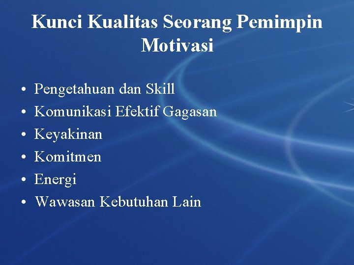Kunci Kualitas Seorang Pemimpin Motivasi • • • Pengetahuan dan Skill Komunikasi Efektif Gagasan Kunci Kualitas Seorang Pemimpin Motivasi • • • Pengetahuan dan Skill Komunikasi Efektif Gagasan