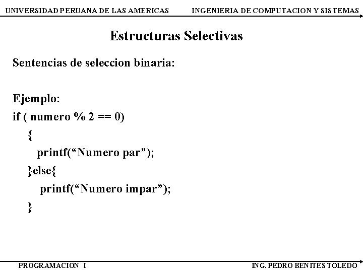 UNIVERSIDAD PERUANA DE LAS AMERICAS INGENIERIA DE COMPUTACION Y SISTEMAS Estructuras Selectivas Sentencias de