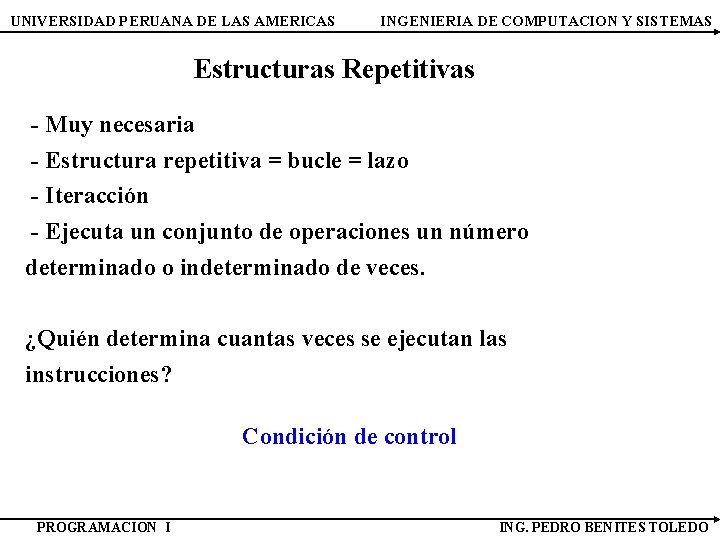 UNIVERSIDAD PERUANA DE LAS AMERICAS INGENIERIA DE COMPUTACION Y SISTEMAS Estructuras Repetitivas - Muy