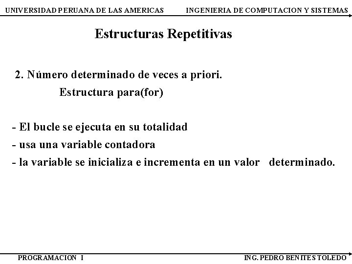 UNIVERSIDAD PERUANA DE LAS AMERICAS INGENIERIA DE COMPUTACION Y SISTEMAS Estructuras Repetitivas 2. Número