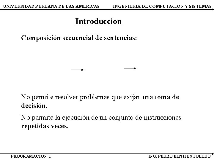 UNIVERSIDAD PERUANA DE LAS AMERICAS INGENIERIA DE COMPUTACION Y SISTEMAS Introduccion Composición secuencial de