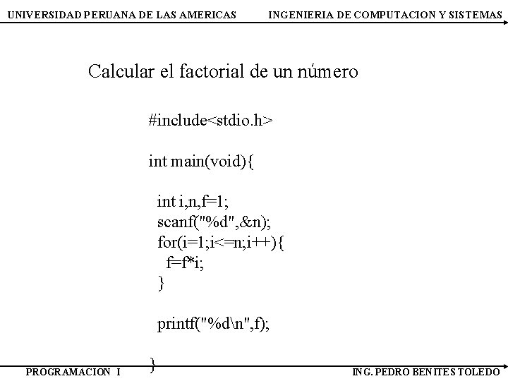 UNIVERSIDAD PERUANA DE LAS AMERICAS INGENIERIA DE COMPUTACION Y SISTEMAS Calcular el factorial de