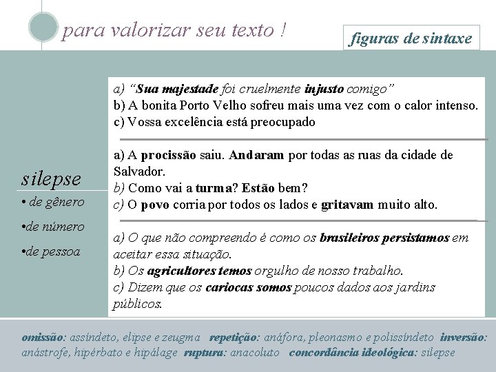 para valorizar seu texto ! figuras de sintaxe a) “Sua majestade foi cruelmente injusto