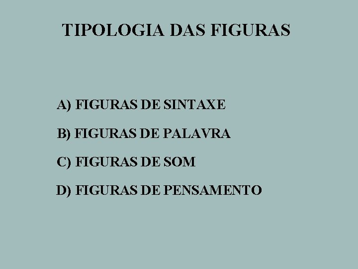 TIPOLOGIA DAS FIGURAS A) FIGURAS DE SINTAXE B) FIGURAS DE PALAVRA C) FIGURAS DE