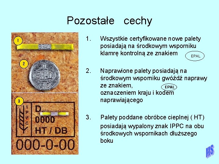 Pozostałe cechy 1. Wszystkie certyfikowane nowe palety posiadają na środkowym wsporniku klamrę kontrolną ze