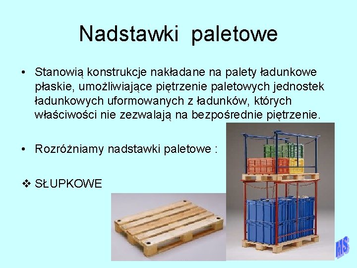 Nadstawki paletowe • Stanowią konstrukcje nakładane na palety ładunkowe płaskie, umożliwiające piętrzenie paletowych jednostek