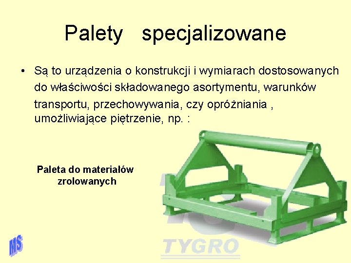 Palety specjalizowane • Są to urządzenia o konstrukcji i wymiarach dostosowanych do właściwości składowanego