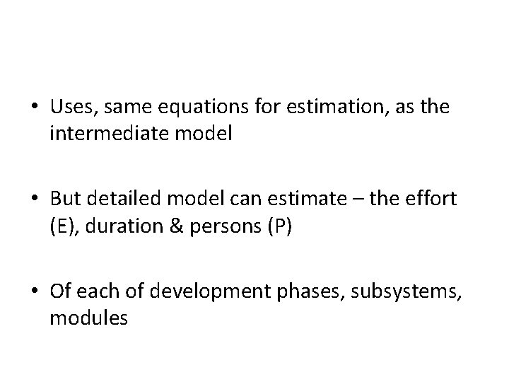  • Uses, same equations for estimation, as the intermediate model • But detailed