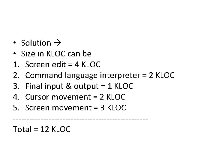  • Solution • Size in KLOC can be – 1. Screen edit =