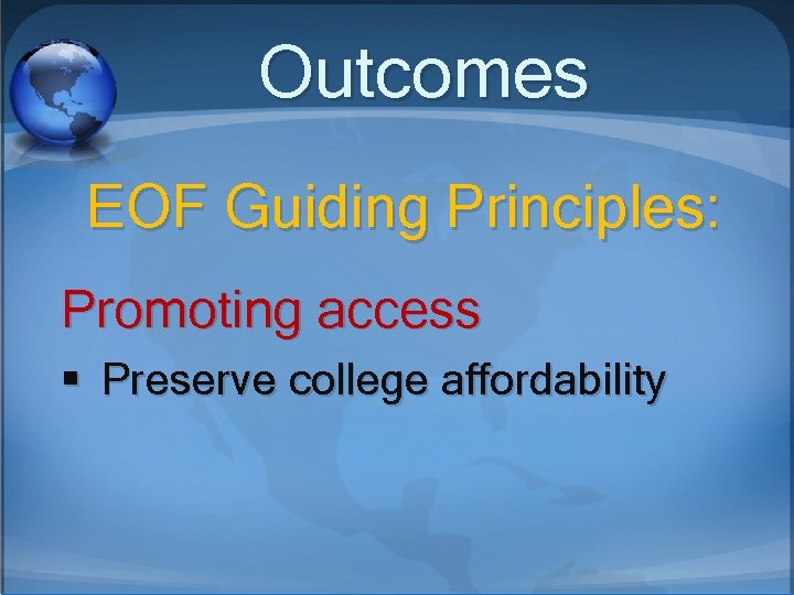 Outcomes EOF Guiding Principles: Promoting access § Preserve college affordability 