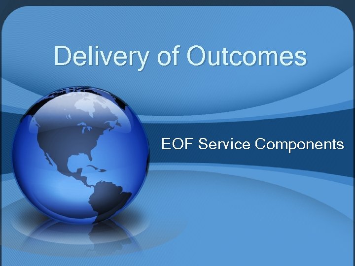 Delivery of Outcomes EOF Service Components 