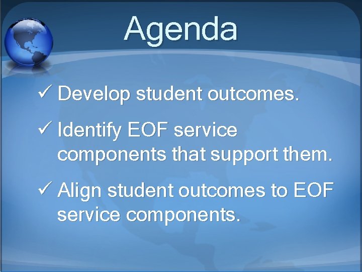 Agenda ü Develop student outcomes. ü Identify EOF service components that support them. ü
