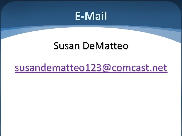 E-Mail Susan De. Matteo susandematteo 123@comcast. net 