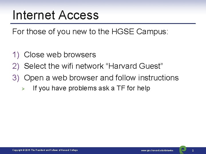 Internet Access For those of you new to the HGSE Campus: 1) Close web