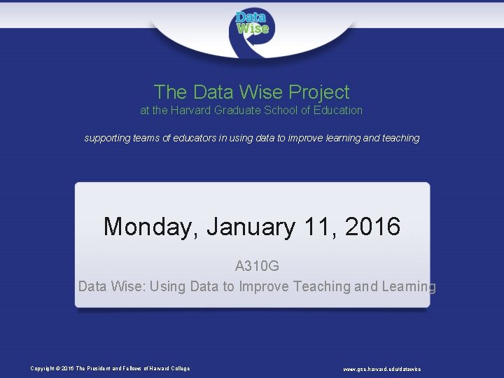 The Data Wise Project at the Harvard Graduate School of Education supporting teams of