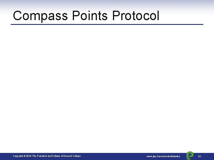 Compass Points Protocol Copyright © 2016 The President and Fellows of Harvard College www.