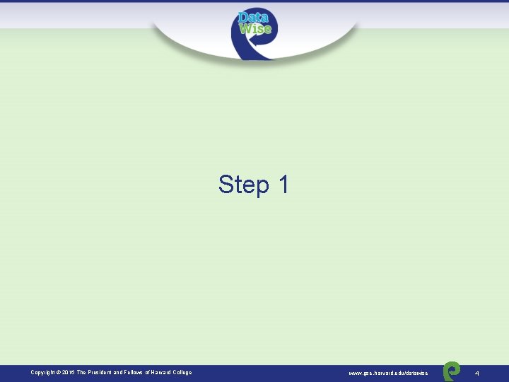 Step 1 Copyright © 2016 The President and Fellows of Harvard College www. gse.