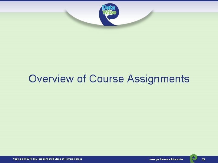 Overview of Course Assignments Copyright © 2016 The President and Fellows of Harvard College