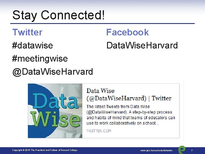 Stay Connected! Twitter #datawise #meetingwise @Data. Wise. Harvard Copyright © 2015 The President and