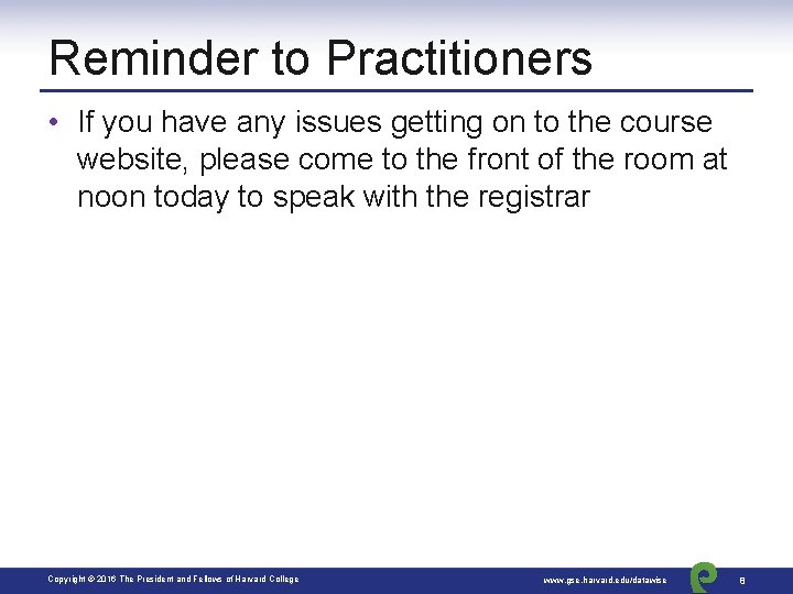 Reminder to Practitioners • If you have any issues getting on to the course