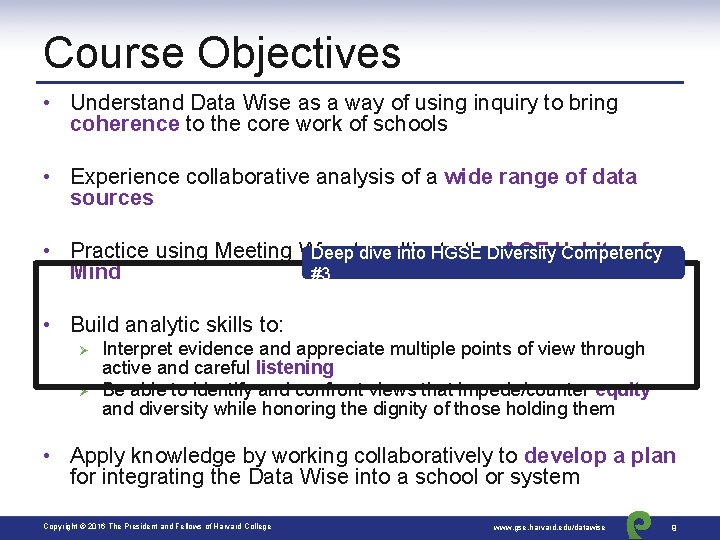 Course Objectives • Understand Data Wise as a way of using inquiry to bring