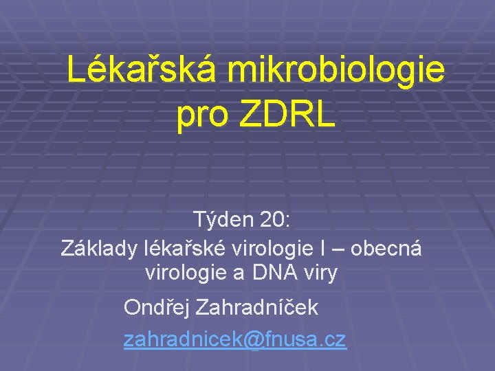 Lékařská mikrobiologie pro ZDRL Týden 20: Základy lékařské virologie I – obecná virologie a