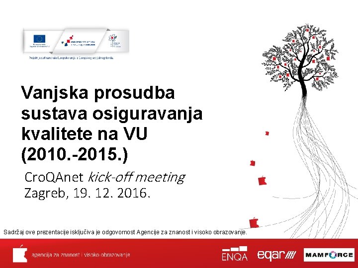 Vanjska prosudba sustava osiguravanja kvalitete na VU (2010. -2015. ) Cro. QAnet kick-off meeting